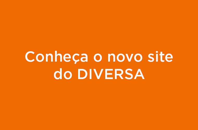Sobre fundo laranja, texto em letras brancas “Conheça o novo site do DIVERSA”. Fim da descrição.