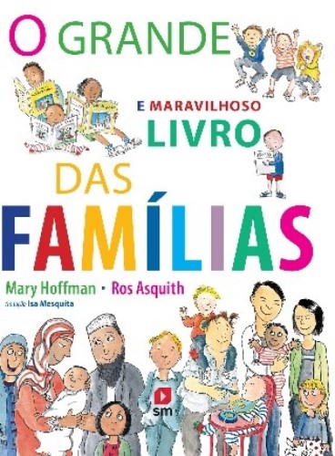 Capa do livro “O grande e maravilhoso livro das famílias”, mostrando ilustrações de família de diferentes composições, etnias, raças e culturas. Fim da descrição.
